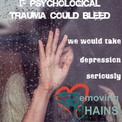 If psychological trauma could bleed we would take depression seriouisly